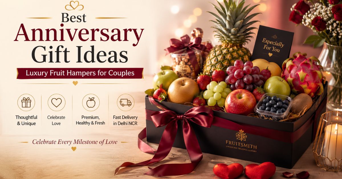 Anniversary Gift Ideas: Why a Luxury Fruit Hamper is the Most Thoughtful Present for Couples