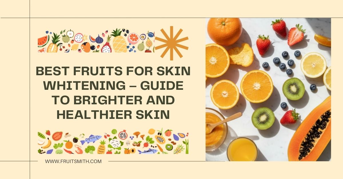 Best Fruits for Skin Whitening: A Complete Guide to Brighter, Healthier Skin