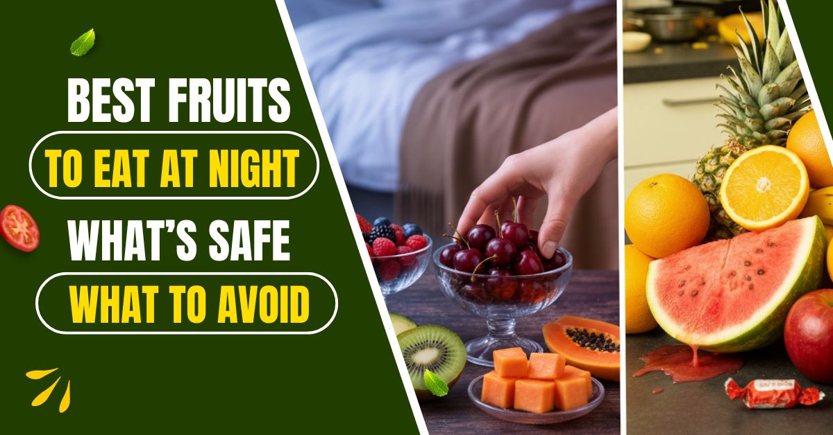 Best Fruits to Eat at Night for Sleep and Digestion: What to Eat and Avoid