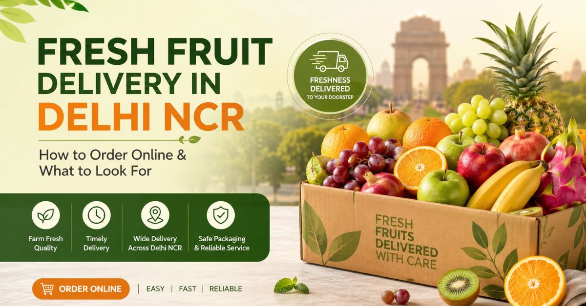 Fresh Fruit Home Delivery in Delhi NCR: How to Order Online & What to Look For
