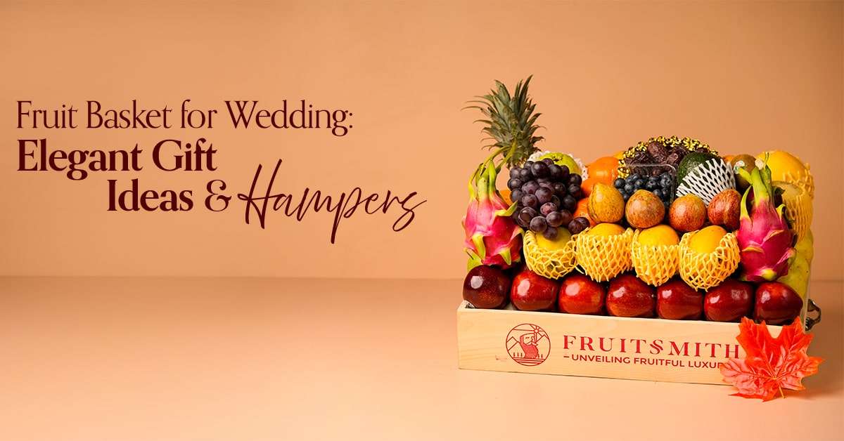 Fruit Basket for Wedding: Elegant Gift Ideas & Hampers That Impress in 2025