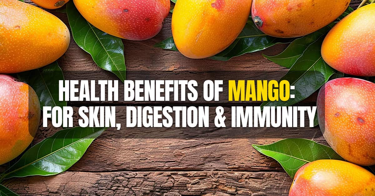 Top 10 Health Benefits of Mango Fruit: For Skin, Digestion & Immunity
