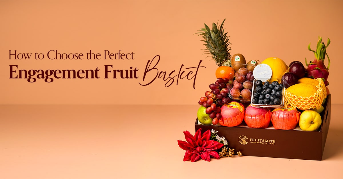 How to Choose the Perfect Engagement Fruit Basket: A Unique & Healthy Gift Idea