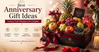 Anniversary Gift Ideas: Why a Luxury Fruit Hamper is the Most Thoughtful Present for Couples