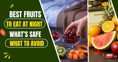 Best Fruits to Eat at Night for Sleep and Digestion: What to Eat and Avoid