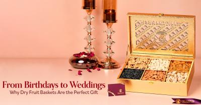 From Birthdays to Weddings: Why Dry Fruit Baskets Are the Perfect Gift