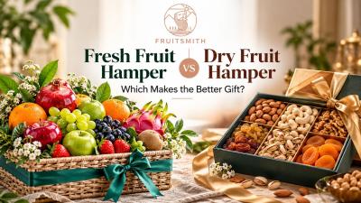 Fresh Fruit Hamper vs Dry Fruit Hamper: Which Makes the Better Gift?