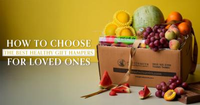 How to Choose the Best Healthy Gift Hampers for Your Loved One: The Complete Guide to Perfect Gift Ideas