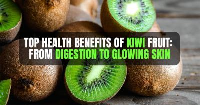 Top 10 Health Benefits of Kiwi Fruit: From Digestion to Glowing Skin